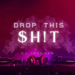 DJ Ironman - Drop This $h!t