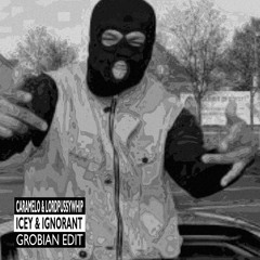 Caramelo & Lord Pussywhip - Icey & Ignorant (GROBIAN Edit)
