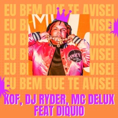 KOF, DJ RYDER, MC DELUX - EU BEM QUE TE AVISEI (REMIX) FEAT DIQUIO