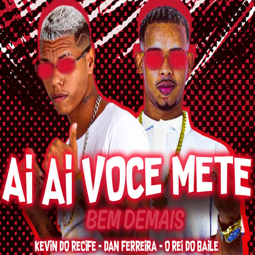 Ai Ai Você Mete Bem Demais (feat. Dan Ferreira - O rei do baile)