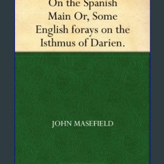 [PDF] eBOOK Read ⚡ On the Spanish Main Or, Some English forays on the Isthmus of Darien. get [PDF]
