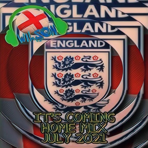 Wilson - its coming home mix july 2021