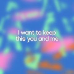 i want to keep this you and me
