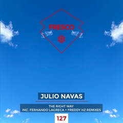 PREMIERE: Julio Navas - The Right Way (Fernando Lagreca Remix) [Fresco Records]