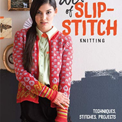 [FREE] KINDLE 📩 The Art of Slip-Stitch Knitting: Techniques, Stitches, Projects by