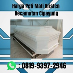 Harga Peti Mati Kristen Kecamatan Cipayung PROFESIONAL, 081993972946