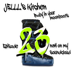 JELLL's Kitchen Episode 23 - Baby in your Moonboots