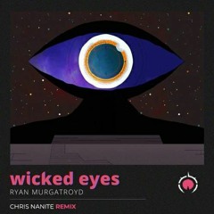 Ryan Murgatroyd - Wicked Eyes (Chris Nanite Remix)