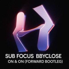 Sub Focus, bbyclose - On On (FORWARD Bootleg) (Free DL)