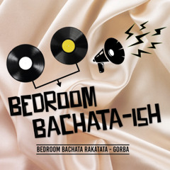 BEDROOM BACHATA-ISH RAKATATA