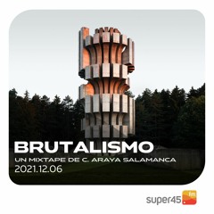 [super45.fm] Brutalismo 2021/12/06