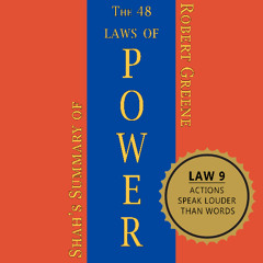 Law 9: Actions Speak Louder than Words - Shah's Summary of the 48 Laws of Power