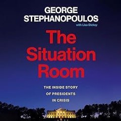 FREE Audiobook 🎧 : The Situation Room, By George Stephanopoulos