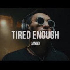 Jango - Tired enough