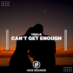 TRVLR - Can't Get Enough