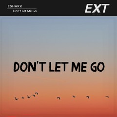 Eshark - Don't Let Me Go (Radio Edit)
