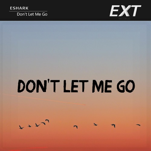 Eshark - Don't Let Me Go (Radio Edit)