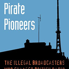 Read EPUB 📄 London's Pirate Pioneers: The illegal broadcasters who changed British r