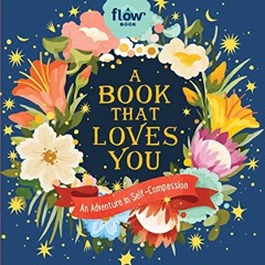 [GET] [EBOOK EPUB KINDLE PDF] A Book That Loves You: An Adventure in Self-Compassion (Flow) by  Iren
