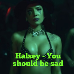 HALSEY - You Should Be Sad