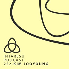 Intaresu Podcast 252 - Kim Jooyoung