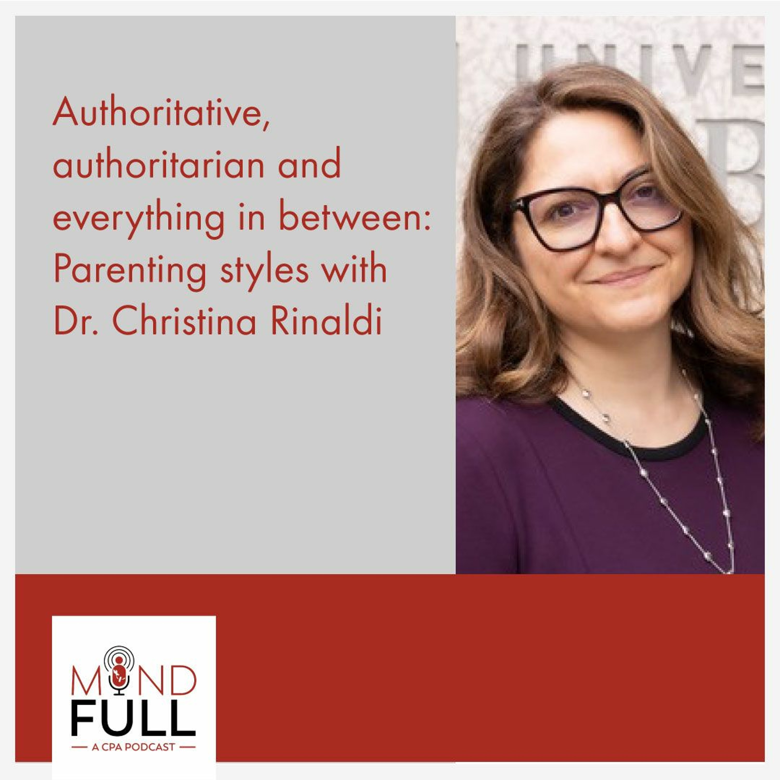 Authoritative, authoritarian and everything in between: Parenting Styles with Dr. Christina Rinaldi