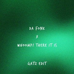 DA FONK X WHOOMP ! THERE IT IS (GATZ EDIT)