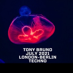 TONY BRUNO JULY 2021 - LONDON BERLIN - TECHNO MIX