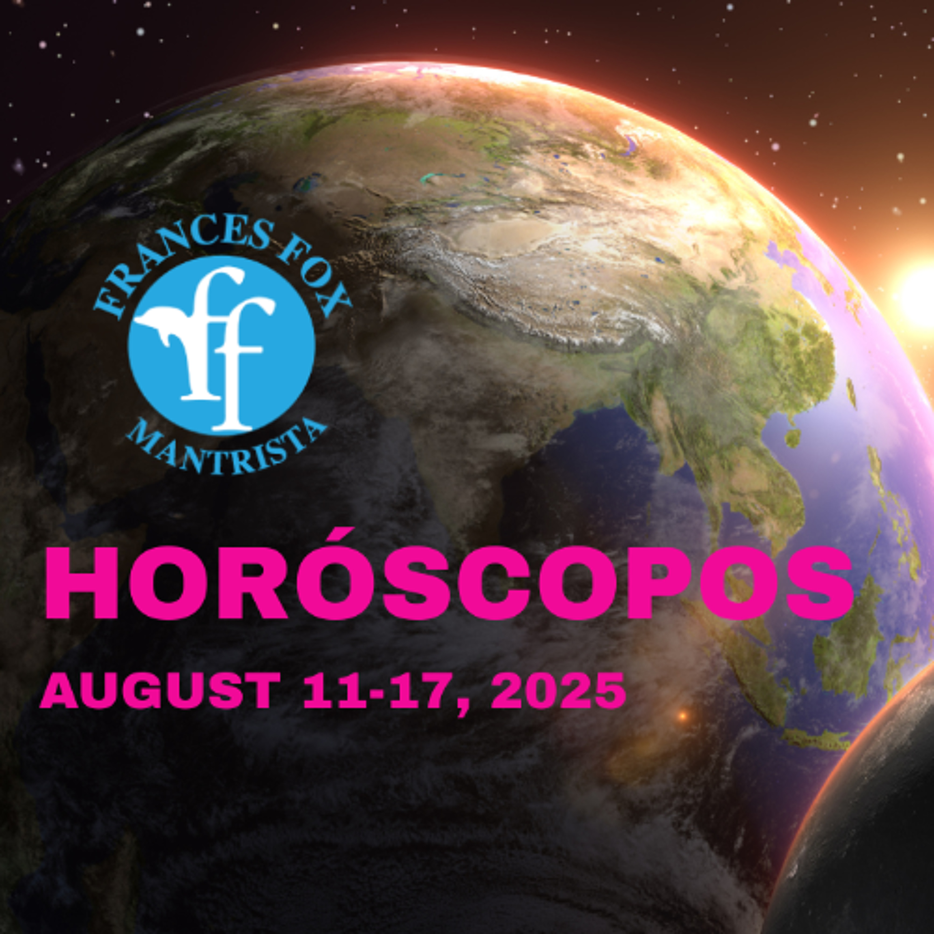 HORÓSCOPOS 11-17 DE AGOSTO DE 2025