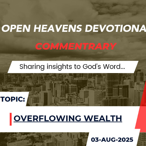 Audio Open Heavens Devotional Commentary 03-08-2025 (Overflowing Wealth)