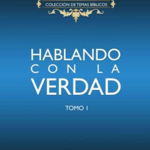 GET EBOOK EPUB KINDLE PDF Hablando Con La Verdad: Colección de temas bíblicos - Tomo 1 (Spanish Ed