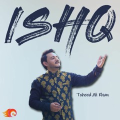 ISHQ BY TOHEED ALI KHAN