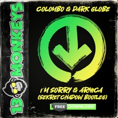 Colombo & Dark Globe - I´m Sorry & Arnica (Sekret Chadow Bootleg) [FREE DOWNLOAD]