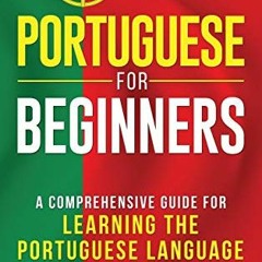 [ACCESS] EBOOK 📄 Portuguese for Beginners: A Comprehensive Guide to Learning the Por