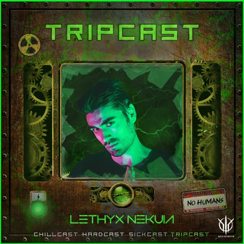 [TripCast] Sick Events pres. LETHYX NEKUIA