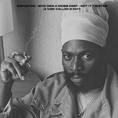 Capleton – Who Dem x Mobb Deep – Got It Twisted (A Vibe Called B Edit) [103 BPM]