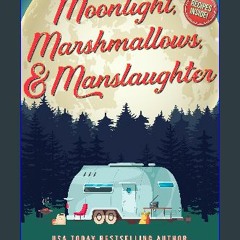 PDF [READ] ⚡ Moonlight, Marshmallows, & Manslaughter (A Camper & Criminals Cozy Mystery Series Boo