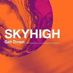 SKYHIGH - Get Down | Premiere