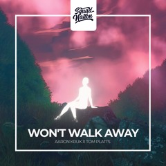 Aaron Kruk X Tom Platts - Won't Walk Away