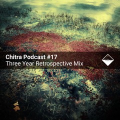 Chitra Podcast #17 Three Year Retrospective Mix