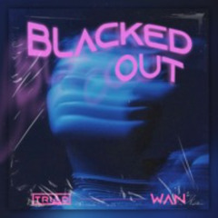 Blacked Out - Wan X TRIAD