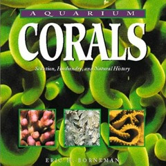 [DOWNLOAD] EPUB 🖊️ Aquarium Corals: Selection, Husbandry, and Natural History by  Er