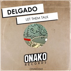 Delgado - Let Them Talk (Radio Edit) [ONAKO343]