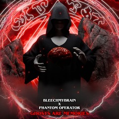 Ghosts Are Memories (Bleech My Brain and Phantom Operator)