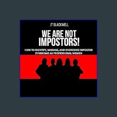ebook read [pdf] 💖 We Are Not Impostors!: How to Identify, Manage, and Overcome Impostor Syndrome