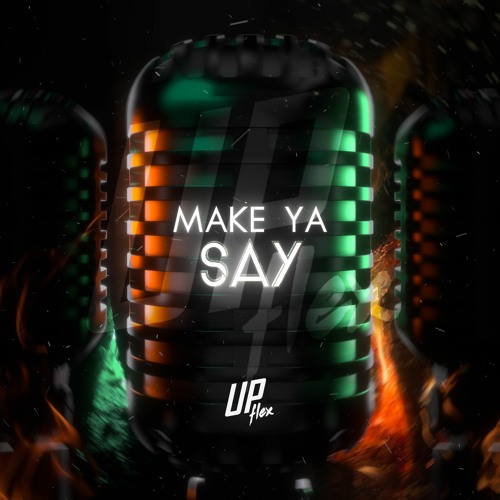 Upflex - Make Ya Say
