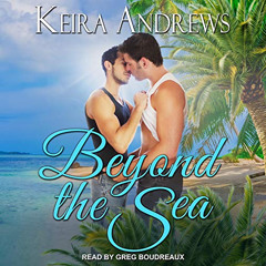 [View] EBOOK 📰 Beyond the Sea by  Keira Andrews,Greg Boudreaux,Tantor Audio [EBOOK E