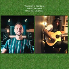 Yearning For Your Love Feat Matteo Passarelli & Omar Rios Melendez