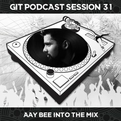 GIT Podacst Session 31 # Aay Bee Into The Mix