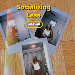 Marvah- Socializing Less (You)